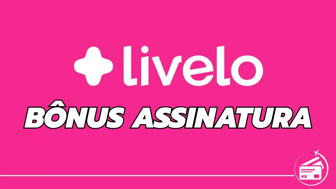 💥 Bônus Assinatura Clube Livelo Super: Milheiro a partir de R$ 22,34