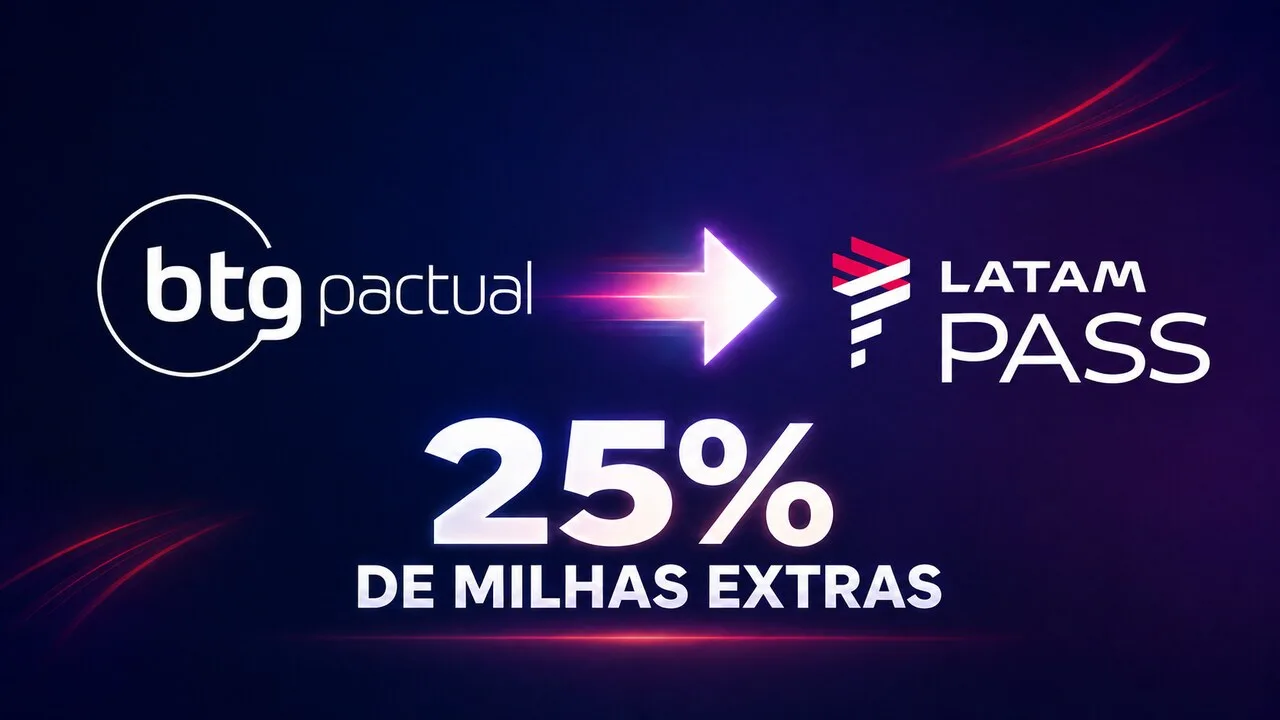 LATAM Pass e BTG Pactual 25% de bônus: transfira pontos e ganhe milhas extras