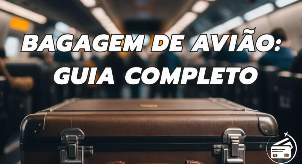 Bagagem de Avião: Guia Completo Para Evitar Problemas na Sua Viagem